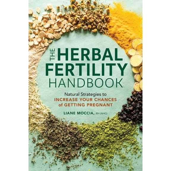 The Herbal Fertility Handbook: Natural Strategies to Increase Your Chances of Getting Pregnant, (Paperback)