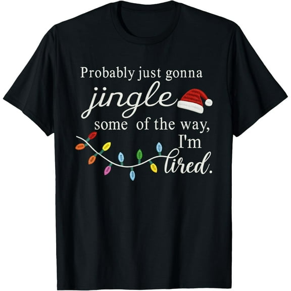Christmas Shirts Pajamas PJ Men Women Probably Just Gonna Jingle Some of The Way for Men Women T-Shirt Shirts