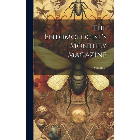The Entomologist's Monthly Magazine; Volume 21 (Hardcover)