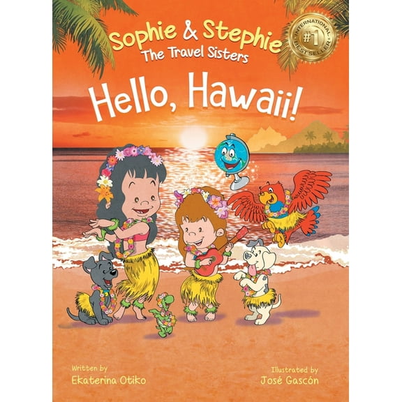Sophie & Stephie: The Travel Sisters Hello, Hawaii!: A Children's Book Island Travel Adventure for Kids Ages 4-8, Book 5, (Hardcover)