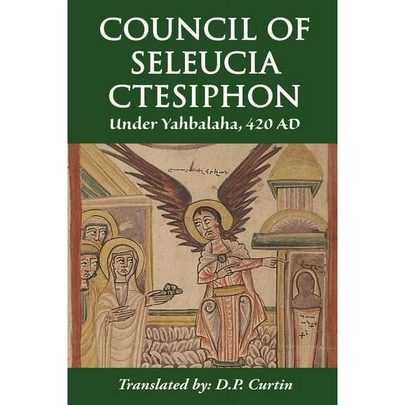 Council of Seleucia-Ctesiphon: Under Yahbalaha 420 AD, (Paperback)