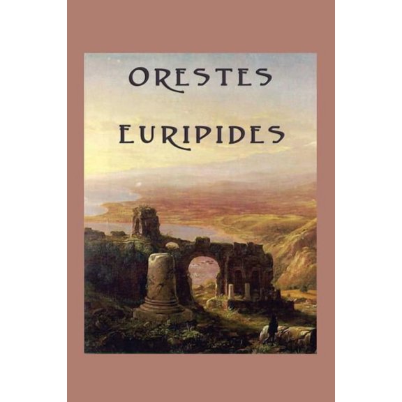 Orestes: A Classical Greek Tragedy of Justice and Revenge, (Paperback)