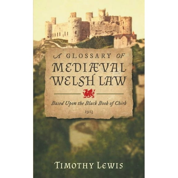 A Glossary of MediÃ¦val Welsh Law: Based Upon the Black Book of Chirk (1913), (Hardcover)