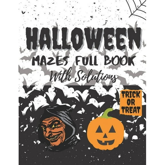 Halloween Mazes Full Book With Solutions: Make An Amazing Gift for Halloween Challenging Mazes Book For Kids & Teens Adults To Stress Relieving And Relaxation Meditation (Paperback)