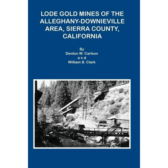Lode Gold Mines of the Alleghany Downieville Area, Sierra County, California (Paperback)