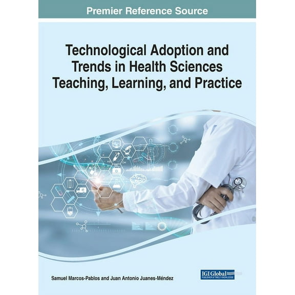 Technological Adoption and Trends in Health Sciences Teaching, Learning, and Practice, (Hardcover)