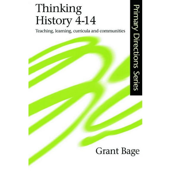 Primary Directions Series Thinking History 4-14: Teaching, Learning, Curricula and Communities, (Paperback)