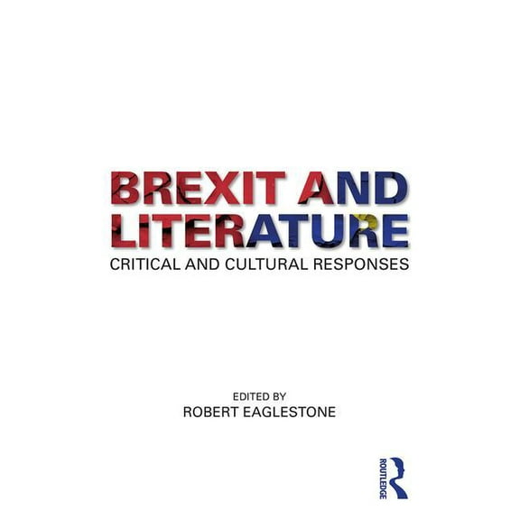 Brexit and Literature: Critical and Cultural Responses, (Paperback)