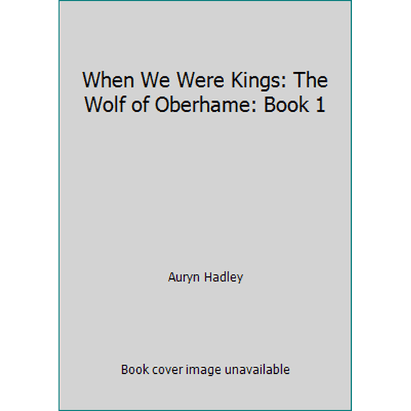 Pre-Owned When We Were Kings: The Wolf of Oberhame: Book 1 (Paperback) 1517487935 9781517487935