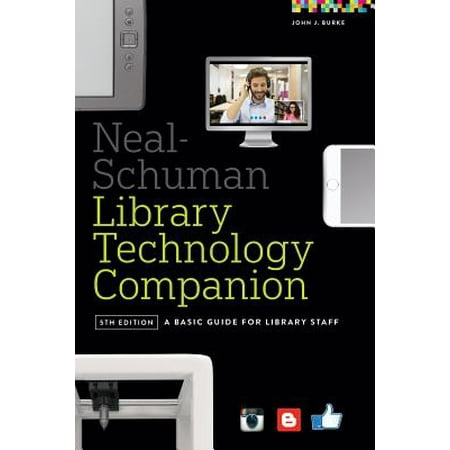 Neal-Schuman Library Technology Companion : A Basic Guide for Library