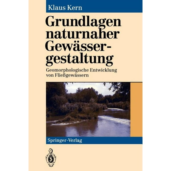 Grundlagen Naturnaher Gewässergestaltung: Geomorphologische Entwicklung Von Fließgewässern, (Paperback)