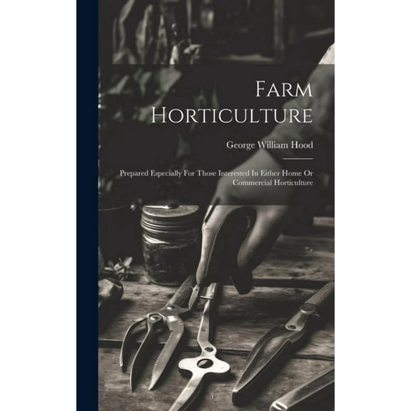 Farm Horticulture : Prepared Especially For Those Interested In Either Home Or Commercial Horticulture (Hardcover)