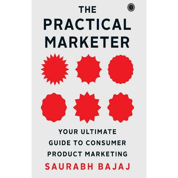 The Practical Marketer: Your Ultimate Guide to Consumer Product Marketing, (Paperback)
