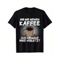 thumbnail image 1 of T Shirt Funny German Coffee Quote "Give Me My Coffee First!" Graphic Tee, 1 of 5