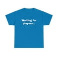thumbnail image 2 of Waiting for Players Funny Sarcastic Joke Gamer Online T-shirt Heavy Cotton, 2 of 5