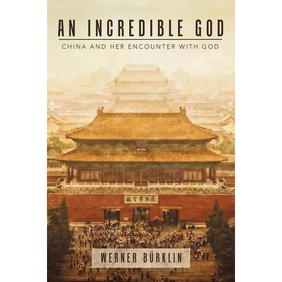 An Incredible God: China and Her Encounter with God