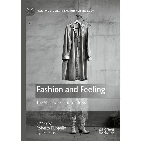 Palgrave Studies in Fashion and the Body Fashion and Feeling: The Affective Politics of Dress, (Hardcover)