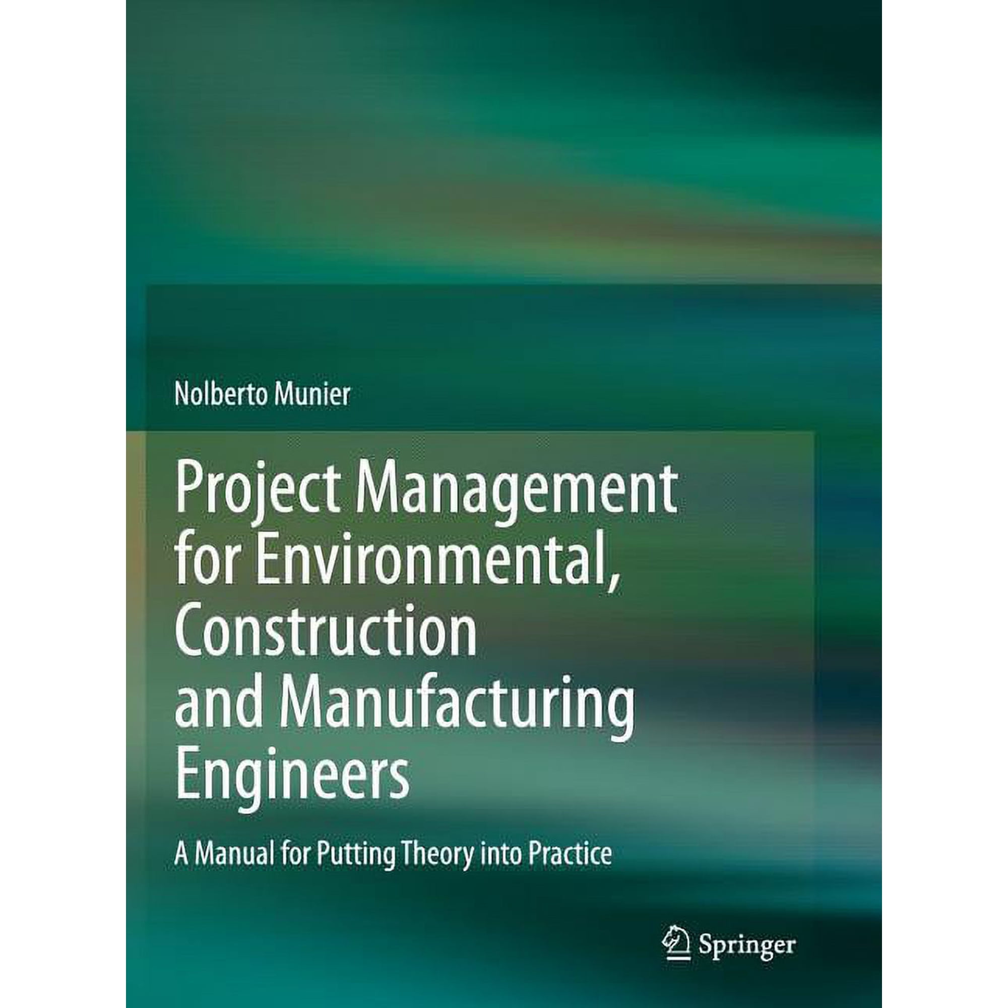 Project Management for Environmental Construction and Manufacturing Engineers: A Manual for Putting Theory Into Practic (Paperback)