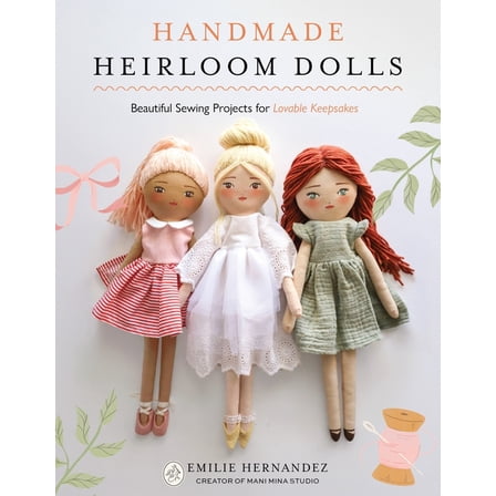 Handmade Heirloom Dolls: Beautiful Sewing Projects for Lovable Keepsakes, (Paperback)