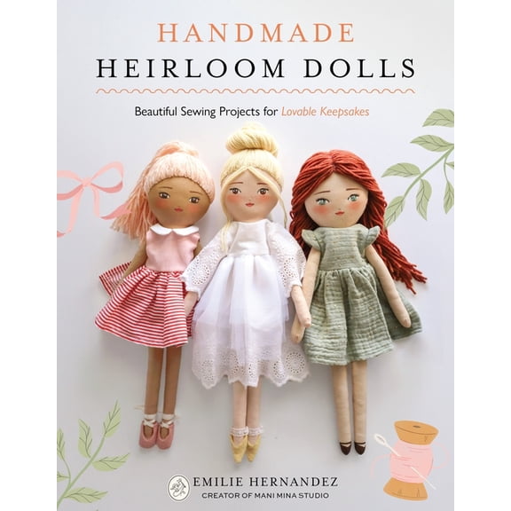 Handmade Heirloom Dolls: Beautiful Sewing Projects for Lovable Keepsakes, (Paperback)