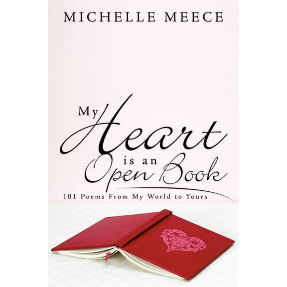 My Heart Is an Open Book : 101 Poems from My World to Yours