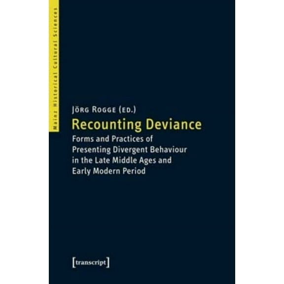 Recounting Deviance: Forms and Practices of Presenting Divergent Behaviour in the Late Middle Ages and Early Modern Peri, (Paperback)