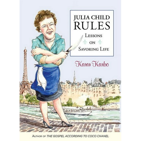 Julia Child Rules : Lessons On Savoring Life (Hardcover)