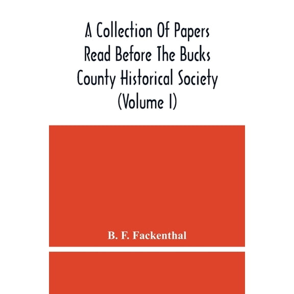 A Collection Of Papers Read Before The Bucks County Historical Society (Volume I), (Paperback)