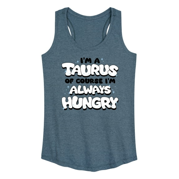 Instant Message - I'm A Taurus Always Hungry - Women's Racerback Tank Top