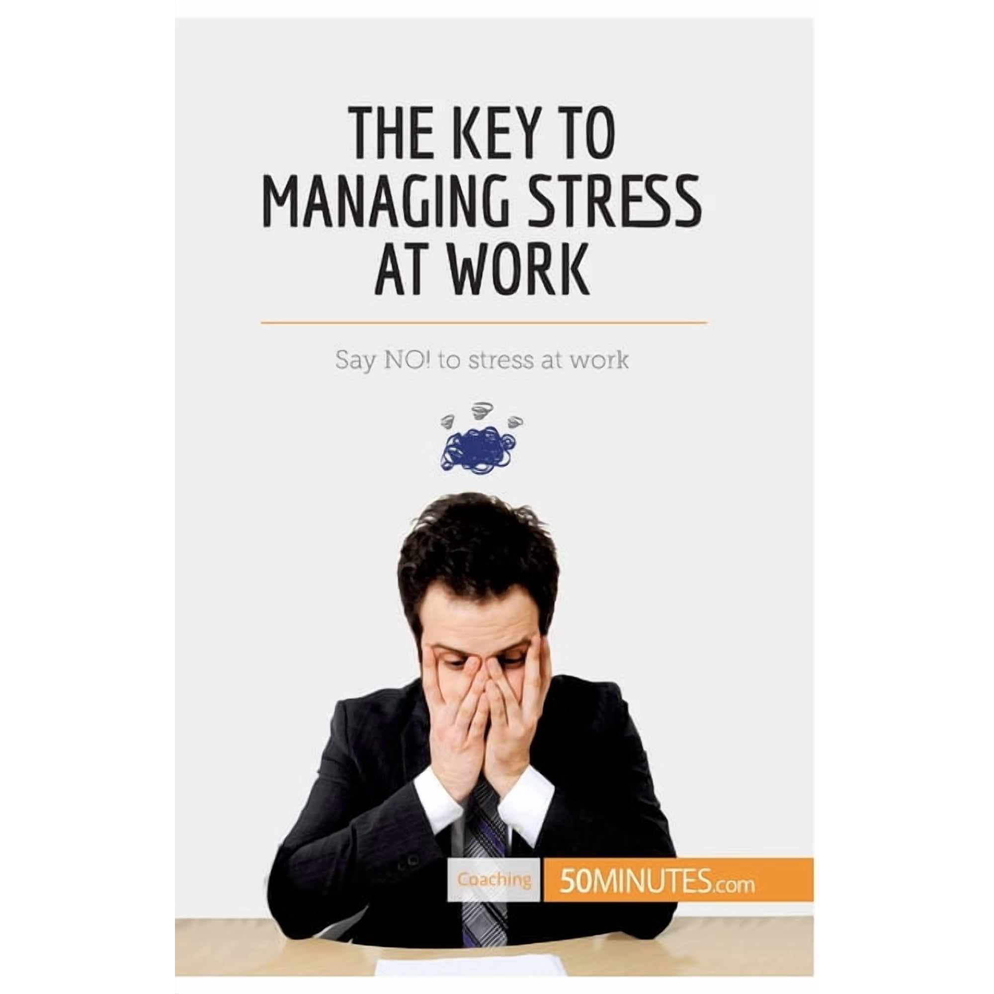 The Key to Managing Stress at Work: Say NO! to stress at work, (Paperback)