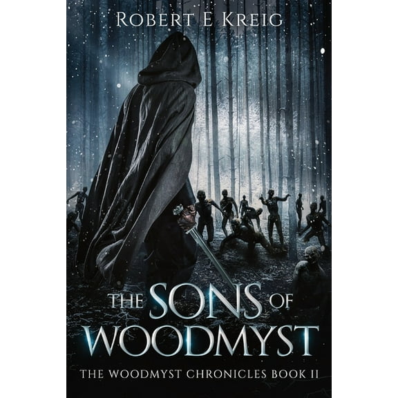 The Woodmyst Chronicles The Sons of Woodmyst: The Woodmyst Chronicles Book II, Book 2, (Paperback)
