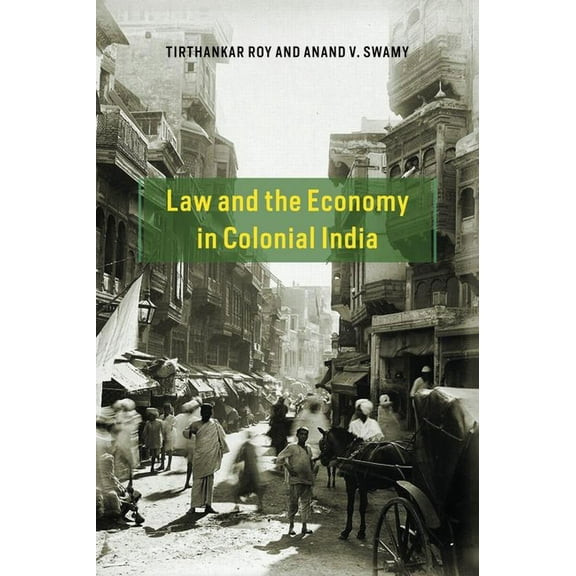 Markets and Governments in Economic Hist Law and the Economy in Colonial India, (Hardcover)