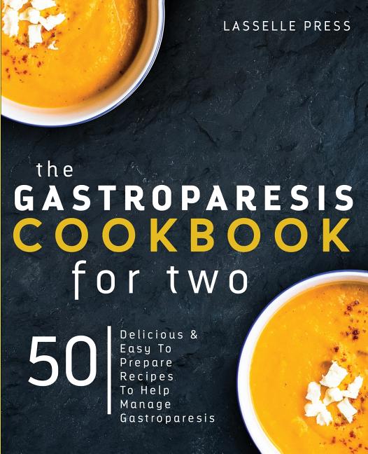 The Gastroparesis Diet \u0026 Gastroparesis Cookbook: Gastroparesis Cookbook for Two : Delicious ...
