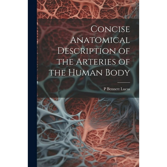 Concise Anatomical Description of the Arteries of the Human Body (Paperback)