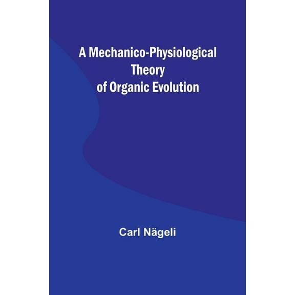 A Mechanico-Physiological Theory of Organic Evolution, (Paperback)