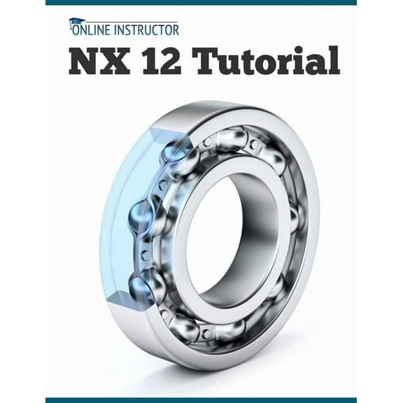 NX 12 Tutorial: Sketching, Feature Modeling, Assemblies, Drawings, Sheet Metal, Simulation basics, PMI, and Rendering, (Paperback)