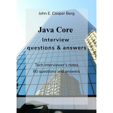 Java Core Interview Questions and Answers. Tech interviewer’s notes - (Best Core Java Interview Questions)