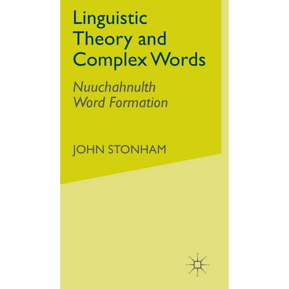 Linguistic Theory and Complex Words: Nuuchahnulth Word Formation, (Hardcover)