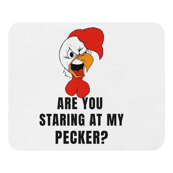 Are you staring at my PECKER ? - Mouse pad