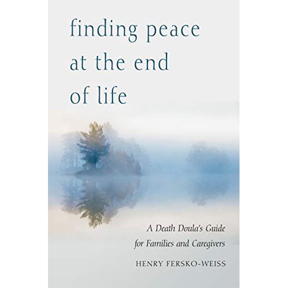 Pre-Owned Finding Peace at the End of Life: A Death Doula's Guide for Families and Caregivers, 9781590035023, 159003502X, Paperback,