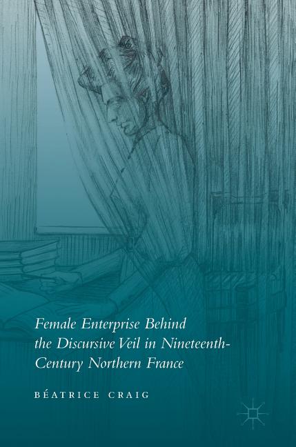 Female Enterprise Behind the Discursive Veil in Nineteenth