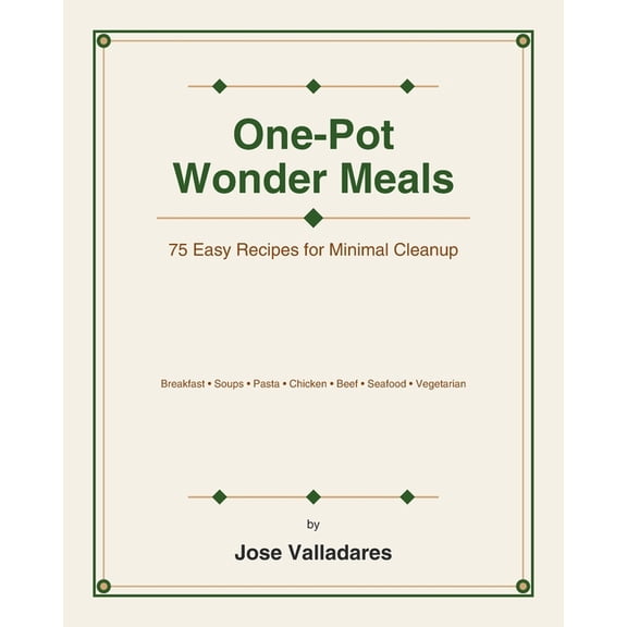 One-Pot Wonder Meals: 75 Easy Recipes for Minimal Cleanup, (Paperback)