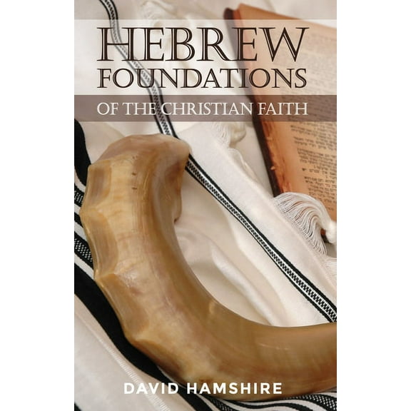 Hebrew Foundations of the Christian Faith (Paperback)