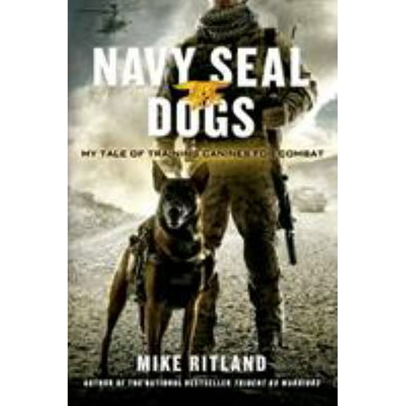 Pre-Owned Navy Seal Dogs: My Tale of Training Canines for Combat (Paperback) 1250049695 9781250049698