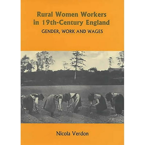 Rural Women Workers in Nineteenth-Century England: Gender, Work and Wages, (Hardcover)