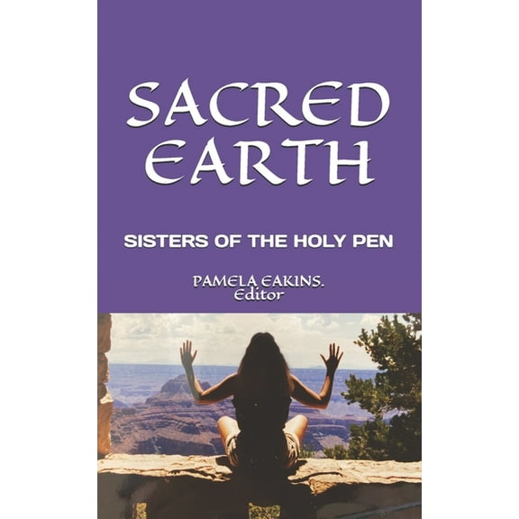 Sacred Earth : Dreaming the Future by the Sisters of the Holy Pen (Paperback)