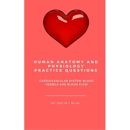 Human Anatomy and Physiology Practice Questions: Cardiovascular System: Blood Vessels and Blood Flow - (Best Human Physiology Textbook)