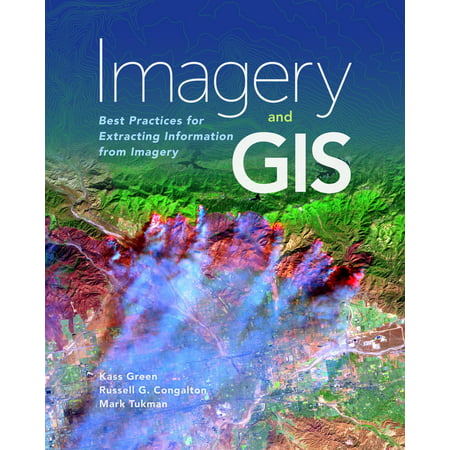 Imagery and GIS : Best Practices for Extracting Information from