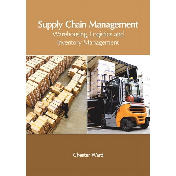 Supply Chain Management: Warehousing, Logistics and Inventory Management (Hardcover)