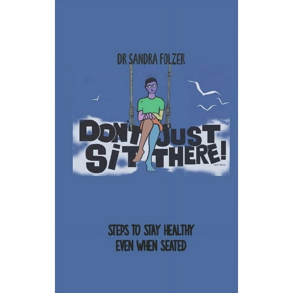 Don't Just Sit There!: Steps to Stay Healthy Even When Seated, (Paperback)